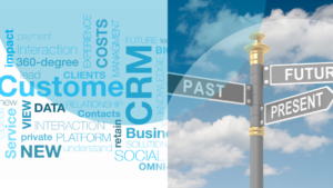 Customer Relationship Management (CRM)- Past, Present, and Future